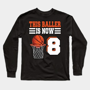 This Baller Is Now 8 Basketball 8Th Birthday 8 Years Old Long Sleeve T-Shirt